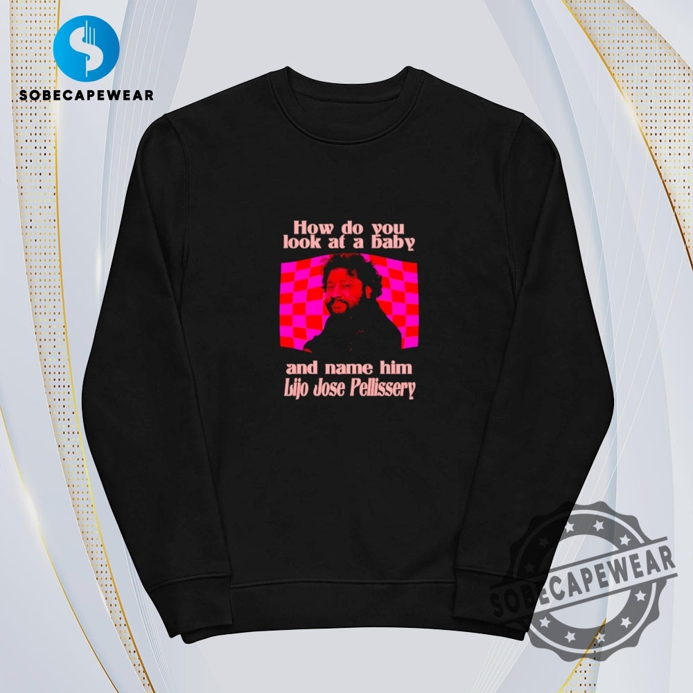 How Do You Look At A Bаbу And Name Him Lijo Jose Pellissery Vintage Retro Shirt Sweatshirt Sweater Hoodie 5 How do you look at a bаbу and name him Lijo Jose Pellissery Vintage Retro Shirt Sweatshirt Sweater Hoodie