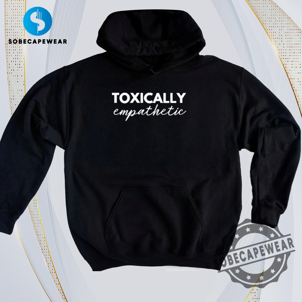 From Hashtag to T-Shirt: Trending 2D Designs You’ll Love 20 Toxically Empathetic Vintage Retro Shirt Sweatshirt Sweater Hoodie