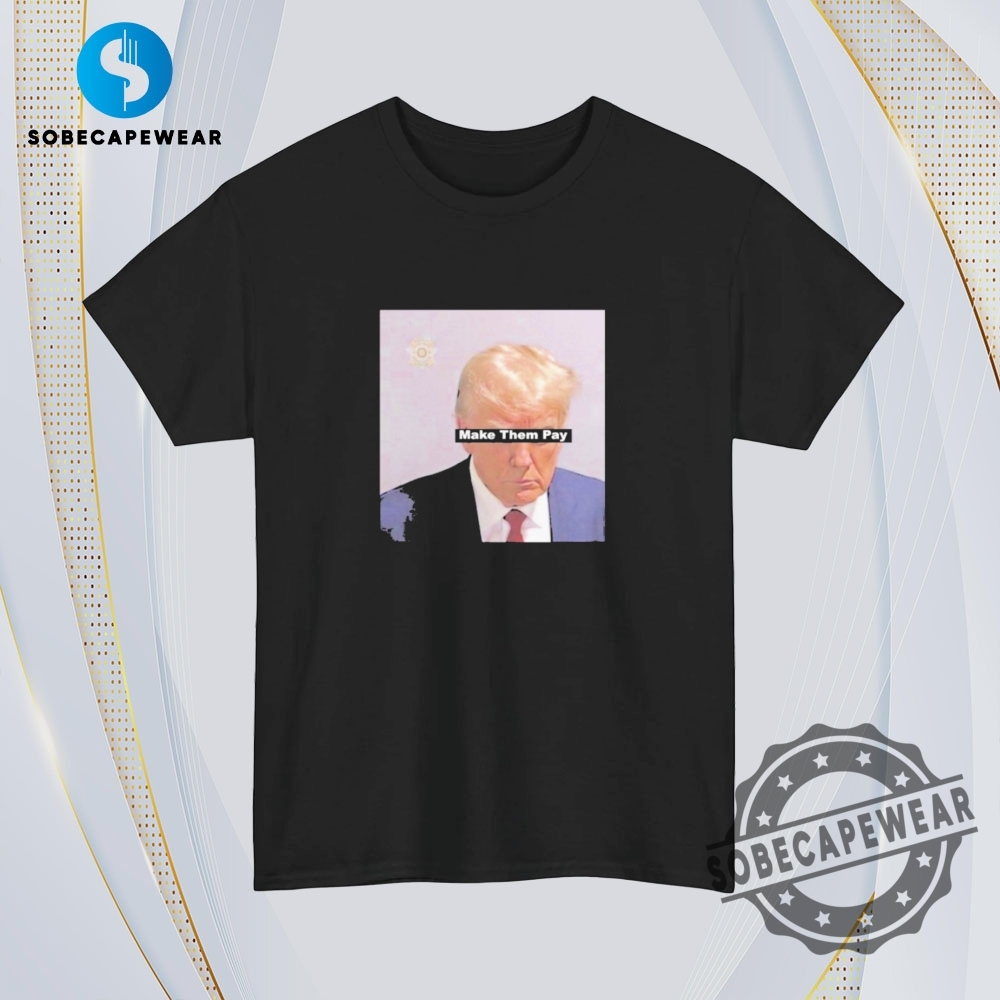 Trump Make Them Pay Mugshot Vintage Retro Shirt Sweatshirt Sweater Hoodie 4 Trump Make Them Pay Mugshot Vintage Retro Shirt Sweatshirt Sweater Hoodie