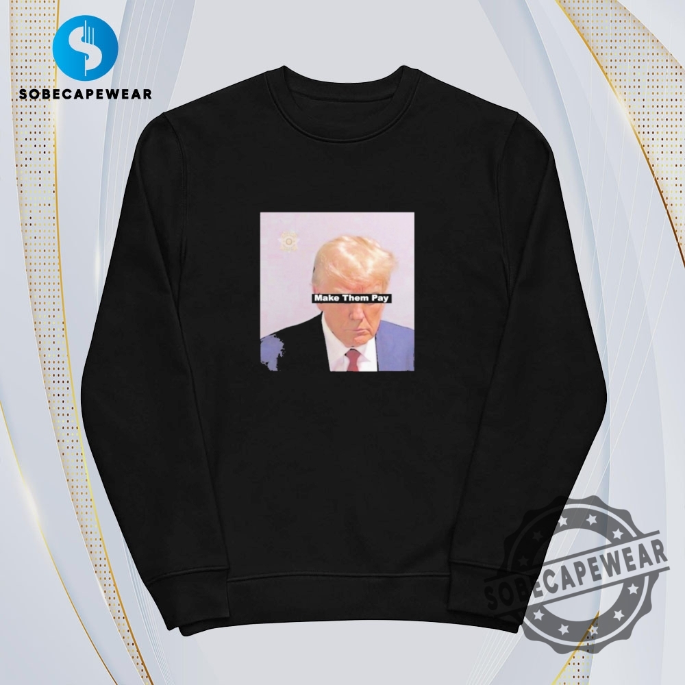 Trump Make Them Pay Mugshot Vintage Retro Shirt Sweatshirt Sweater Hoodie 5 Trump Make Them Pay Mugshot Vintage Retro Shirt Sweatshirt Sweater Hoodie