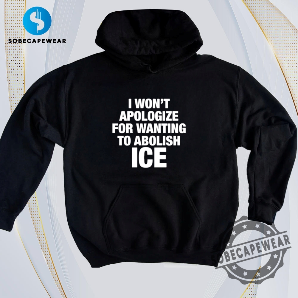 I Wont Apologize For Wanting To Abolish Ice Vintage Retro Shirt Sweatshirt Sweater Hoodie sobecapewear 1