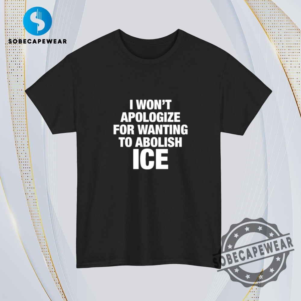 I Wont Apologize For Wanting To Abolish Ice Vintage Retro Shirt Sweatshirt Sweater Hoodie 4 I Wont Apologize For Wanting To Abolish Ice Vintage Retro Shirt Sweatshirt Sweater Hoodie