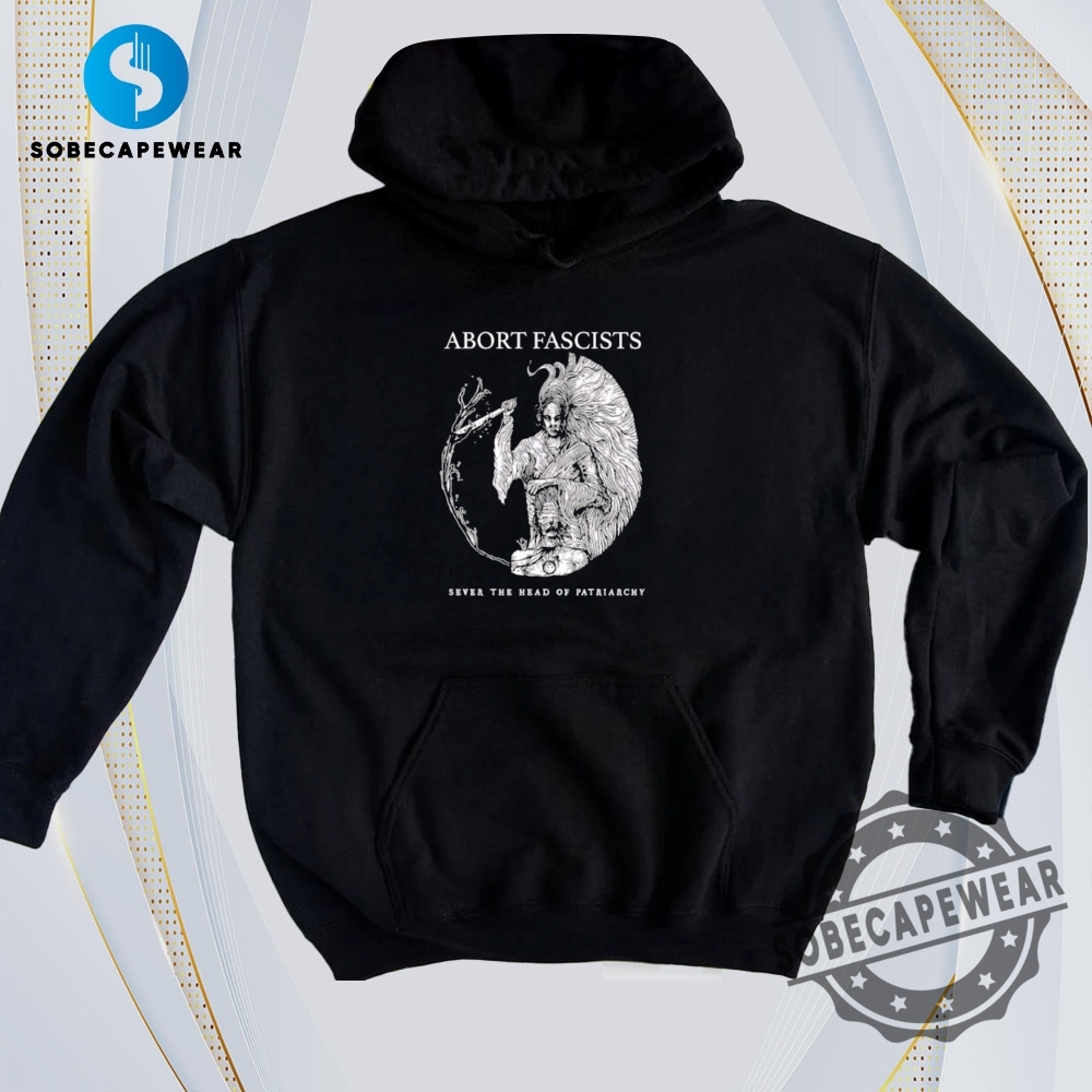 Daily Trend Drops: Best 2D Graphic Tees Right Now 22 Abort Fascist Sever The Head Of Patriarchy Vintage Retro Shirt Sweatshirt Sweater Hoodie