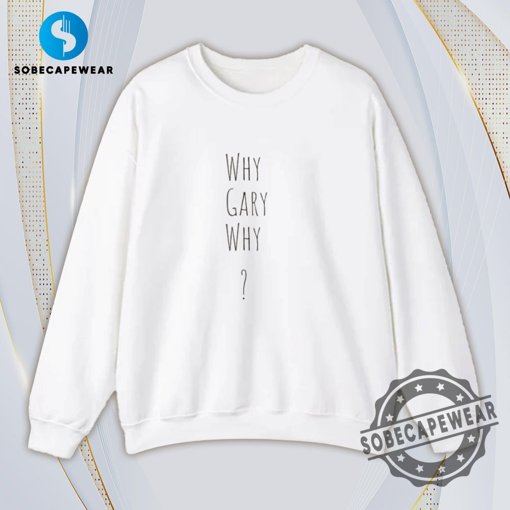 Why Gary Why Shirt Gary Plauche Jody Plauche Vintage Retro Shirt Sweatshirt Sweater Hoodie 5 Why Gary Why Shirt Gary Plauche Jody Plauche Vintage Retro Shirt Sweatshirt Sweater Hoodie