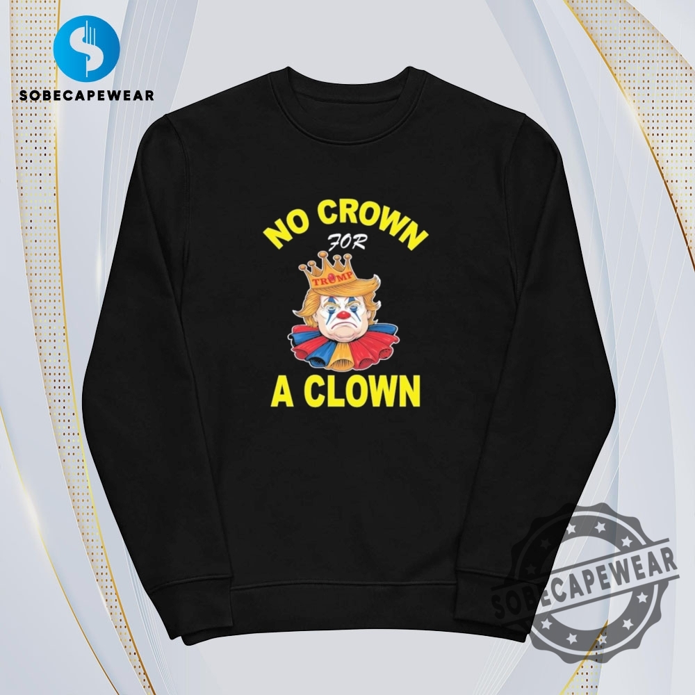 No Crown For Trump A Clown 2025 Vintage Retro Shirt Sweatshirt Sweater Hoodie 5 No Crown For Trump A Clown 2025 Vintage Retro Shirt Sweatshirt Sweater Hoodie