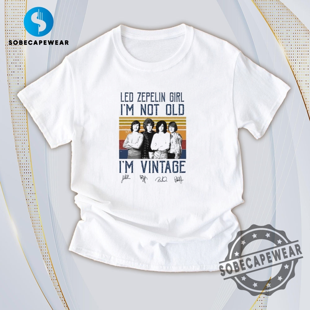 Keyword-Inspired Fashion: T-Shirts That Talk Trends 17 Led Zeppelin Girl Im Not Old Im Vintage Signatures Shirt Sweatshirt Sweater Hoodie