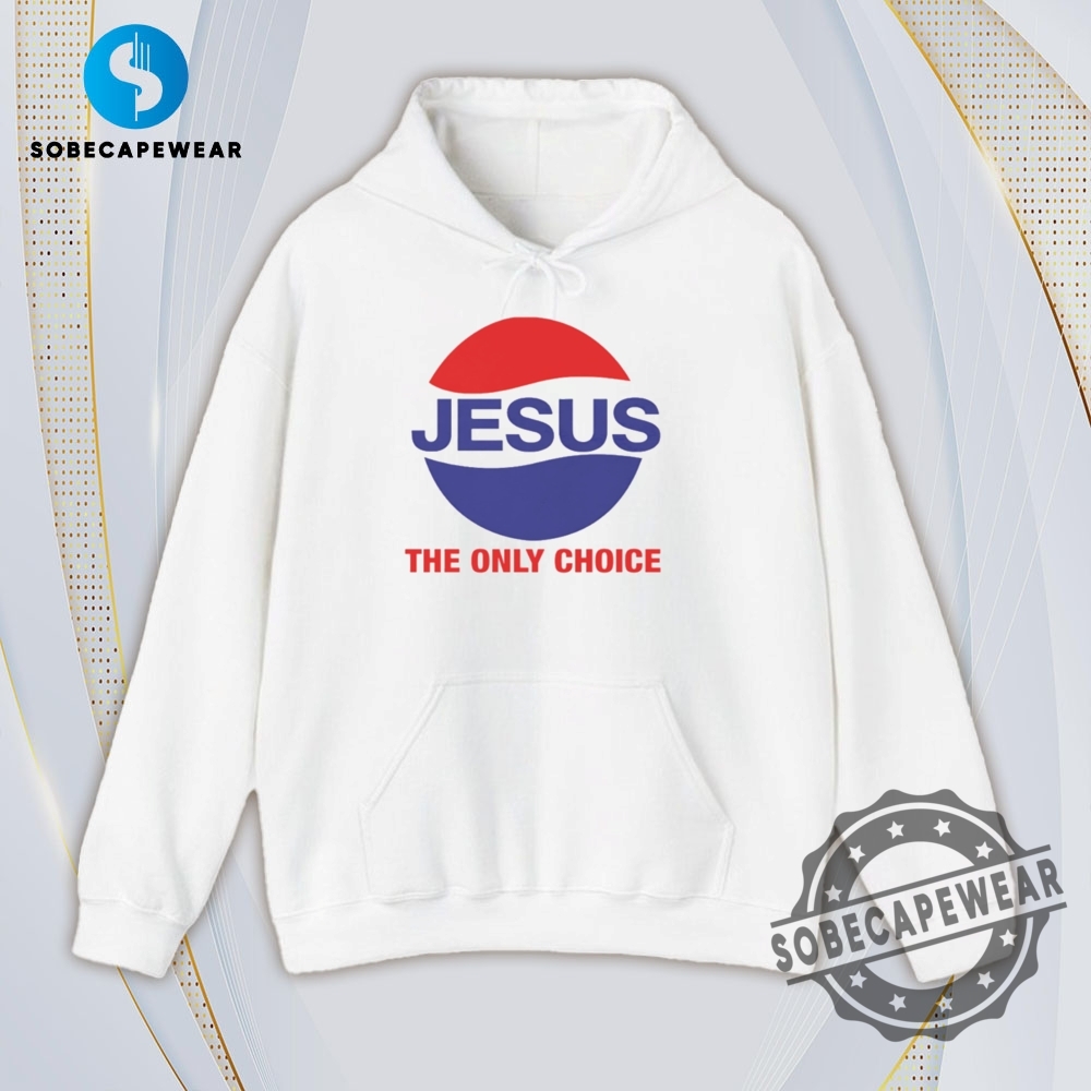 Jesus The Only Choice Pepsi Logo Vintage Retro Shirt Sweatshirt Sweater Hoodie 4 Jesus the only choice Pepsi logo Vintage Retro Shirt Sweatshirt Sweater Hoodie