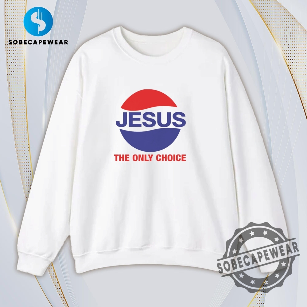 Jesus The Only Choice Pepsi Logo Vintage Retro Shirt Sweatshirt Sweater Hoodie 5 Jesus the only choice Pepsi logo Vintage Retro Shirt Sweatshirt Sweater Hoodie